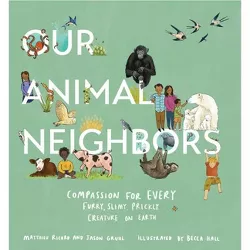 Our Animal Neighbors - by  Matthieu Ricard & Jason Gruhl (Hardcover)