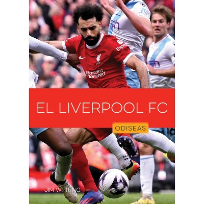 El Liverpool FC - by  Jim Whiting (Paperback)