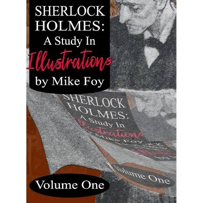 Sherlock Holmes - A Study in Illustrations - Volume 1 - by  Mike Foy (Hardcover)