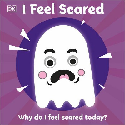 I Feel Scared - (First Emotions?) by  DK (Board Book)