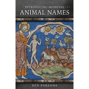 Introducing Medieval Animal Names - (Medieval Animals) by  Ben Parsons (Paperback) - 1 of 1
