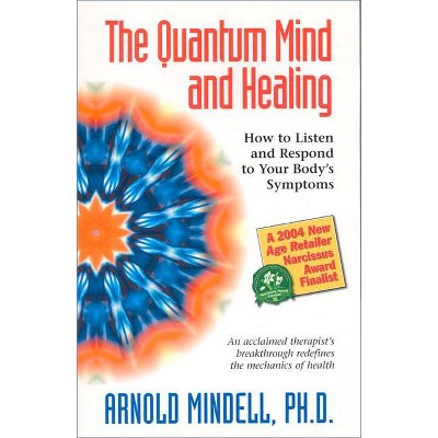 The Quantum Mind and Healing - by  Arnold Mindell (Paperback)