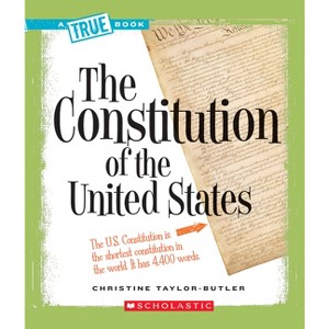 The Constitution of the United States (a True Book: American History) - (True Books: American History (Hardcover)) by  Christine Taylor-Butler - 1 of 1