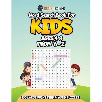 Word Search Book For Kids Ages 4 - 8 From 'A - Z' - Large Print by  Brain Trainer (Paperback)