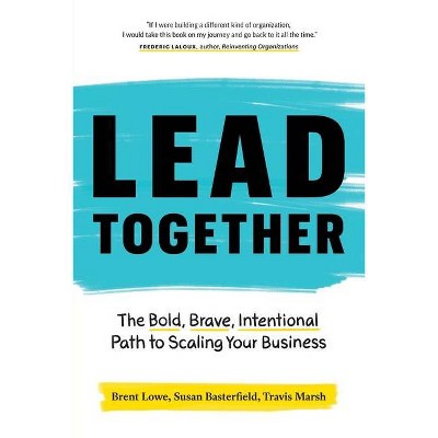 Lead Together - by  Brent Lowe & Susan Basterfield & Travis Marsh (Paperback)