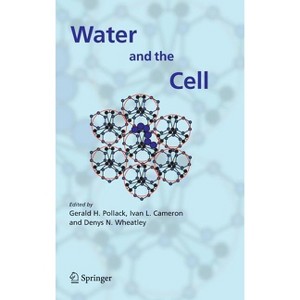 Water and the Cell - by  Gerald H Pollack & Ivan L Cameron & Denys N Wheatley (Hardcover) - 1 of 1