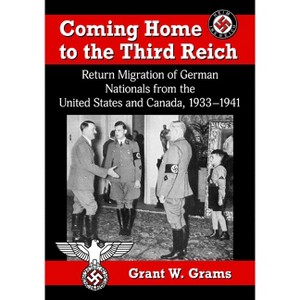 Coming Home to the Third Reich - by  Grant W Grams (Paperback) - 1 of 1