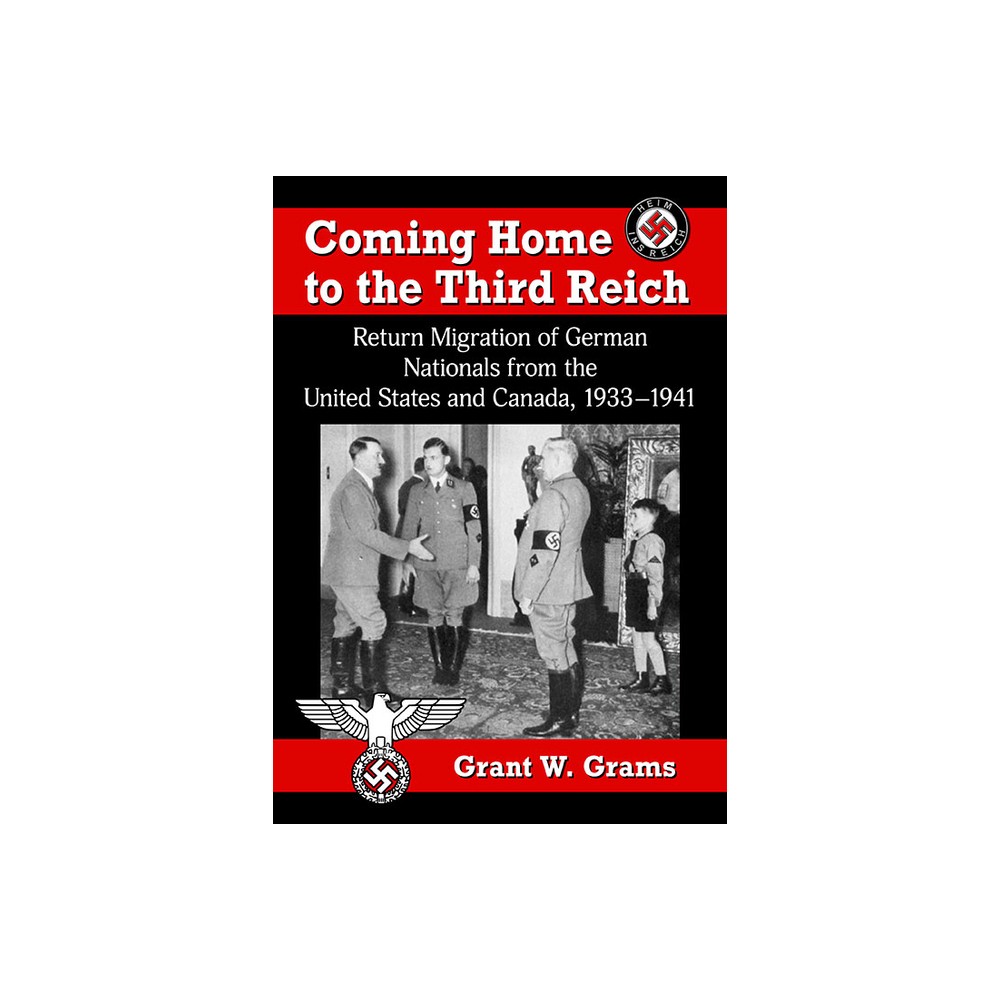 Coming Home to the Third Reich - by Grant W Grams (Paperback)