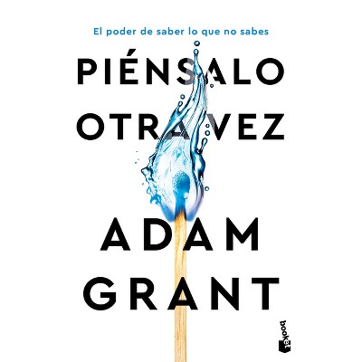 Piénsalo Otra Vez: El Poder de Saber Lo Que No Sabes / Think Again - by  Adam Grant (Paperback)