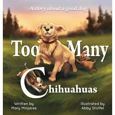 Too Many Chihuahuas - by  Mary Minjares (Hardcover)