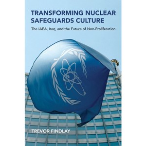 Transforming Nuclear Safeguards Culture - (Belfer Center Studies in International Security) by  Trevor Findlay (Paperback) - 1 of 1