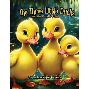 The Three Little Ducks - by  Lachandra M Robinson (Paperback) - 1 of 1