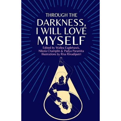 Through the darkness, I will love myself - by  Wallea Eaglehawk & Nikola Champlin & Padya Paramita (Paperback)