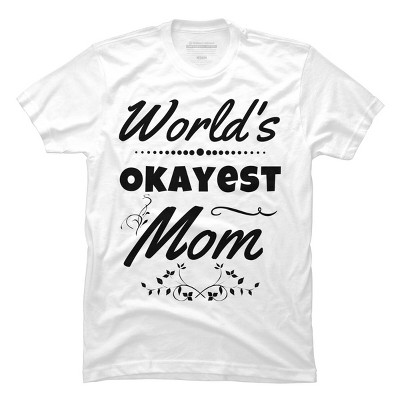 Men's Design By Humans World's Okayest Mom By hikebubble T-Shirt