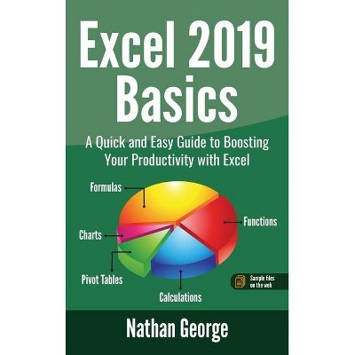 Excel 2019 Basics - (Excel 2019 Mastery) by  Nathan George (Hardcover)