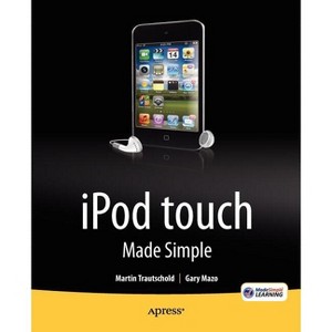 IPod Touch Made Simple - by  Martin Trautschold & Gary Mazo & Msl Made Simple Learning (Paperback) - 1 of 1