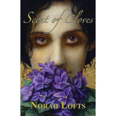 Scent of Cloves - by  Norah Lofts (Paperback)