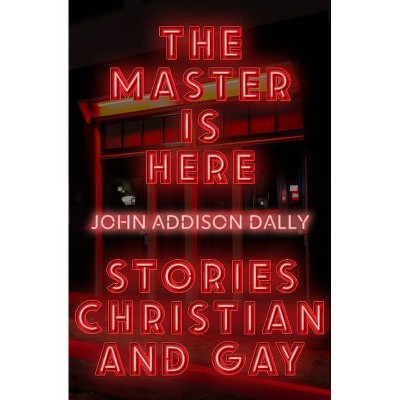 The Master Is Here - by  John Addison Dally (Paperback)