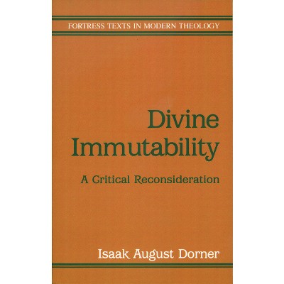 Divine Immutability - (Fortress Texts in Modern Theology) by  Isaak August Dorner (Paperback)