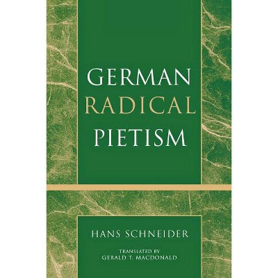 German Radical Pietism - (Pietist and Wesleyan Studies) by  Hans Schneider (Paperback)
