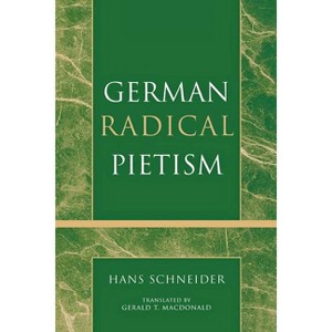 German Radical Pietism - (Pietist and Wesleyan Studies) by  Hans Schneider (Paperback) - 1 of 1