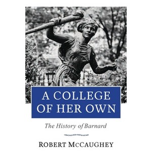 A College of Her Own - (Columbiana) by  Robert McCaughey (Hardcover) - 1 of 1