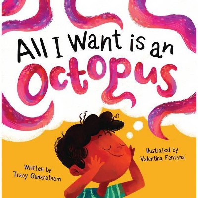 All I Want Is an Octopus - by  Tracy Gunaratnam (Hardcover)