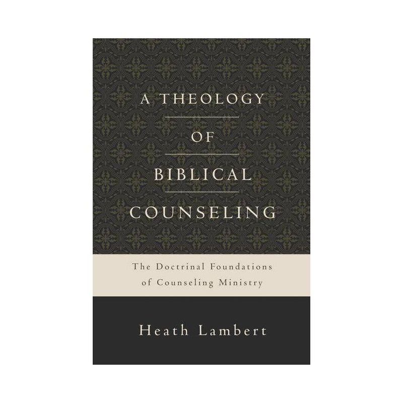 A Theology of Biblical Counseling - by  Heath Lambert (Hardcover), 1 of 2