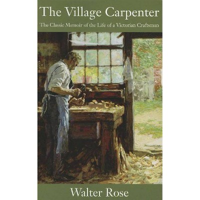 The Village Carpenter - by  Walter Rose (Paperback)