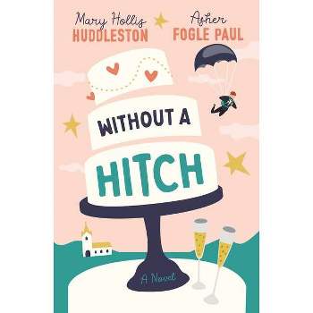 Without a Hitch - by  Mary Hollis Huddleston & Asher Fogle Paul (Paperback)