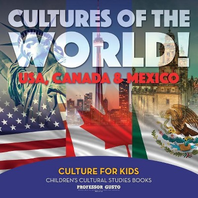 Cultures of the World! USA, Canada & Mexico - Culture for Kids - Children's Cultural Studies Books - by  Gusto (Paperback)