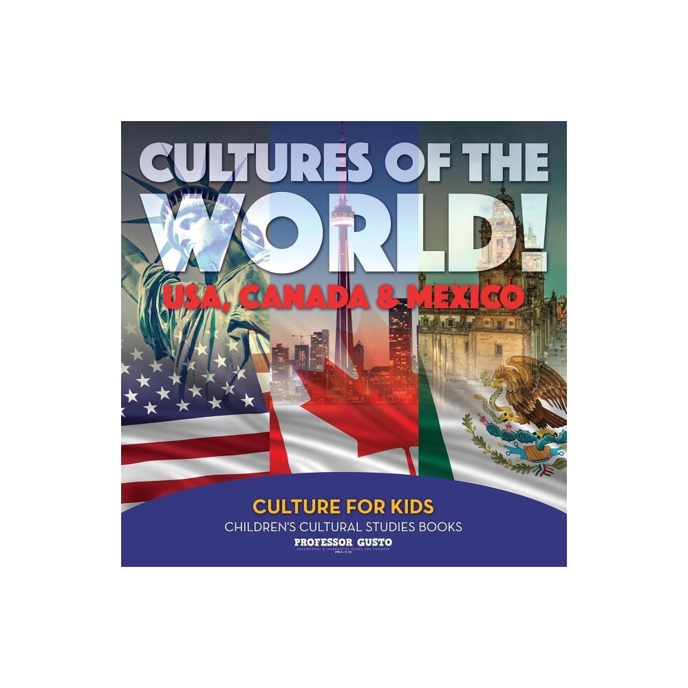 Cultures of the World! USA, Canada & Mexico - Culture for Kids - Childrens Cultural Studies Books - by Gusto (Paperback)