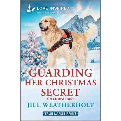Guarding Her Christmas Secret - (K-9 Companions) Large Print by  Jill Weatherholt (Paperback)