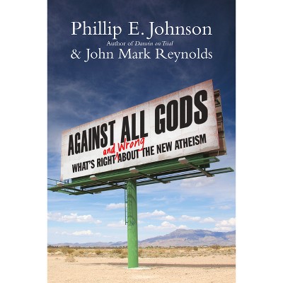 Against All Gods - by  Phillip E Johnson & John Mark Reynolds (Paperback)