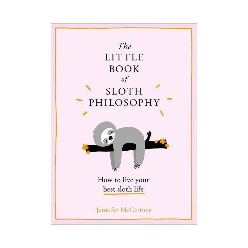 The Little Book Of Sloth Philosophy : How To Live Your Best Sloth Life - by Jennifer McCartney (Hardcover), 1 of 2