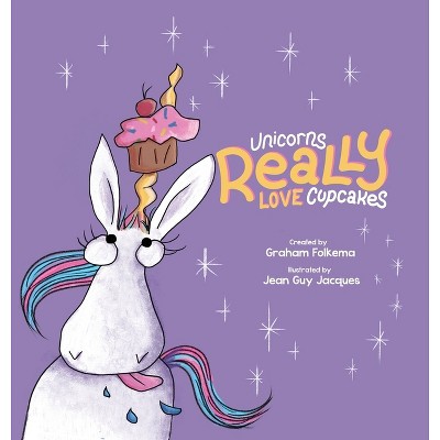 Unicorns Really Love Cupcakes - by  Graham Folkema (Hardcover)