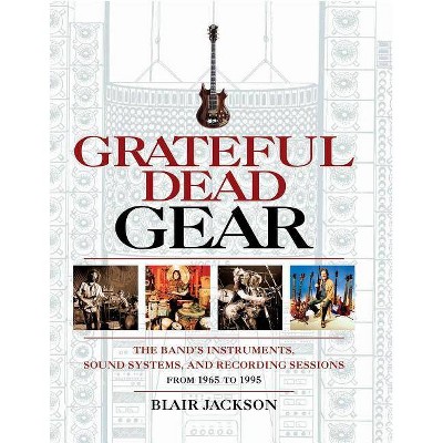 Grateful Dead Gear - by  Blair Jackson (Paperback)