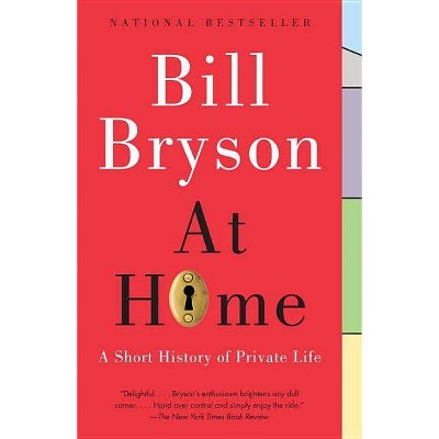 At Home: A Short History of Private Life - by Bill Bryson (Paperback)