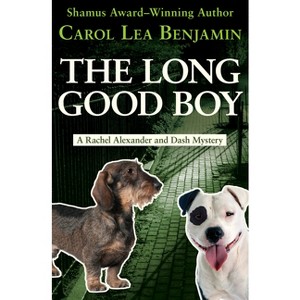 The Long Good Boy - (Rachel Alexander and Dash Mysteries) by  Carol Lea Benjamin (Paperback) - 1 of 1
