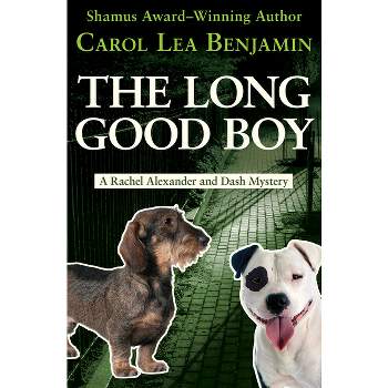 The Long Good Boy - (Rachel Alexander and Dash Mysteries) by  Carol Lea Benjamin (Paperback)
