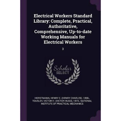 Electrical Workers Standard Library - by  Henry C 1858- Horstmann & Victor H 1875- Tousley (Paperback)