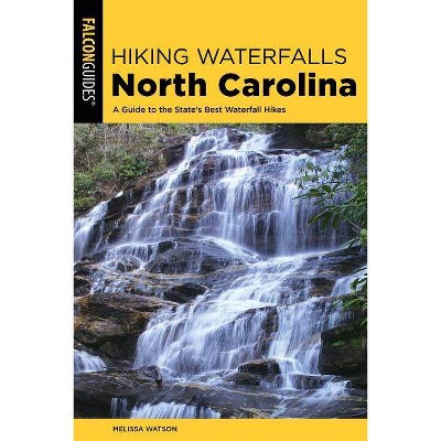 Hiking Waterfalls North Carolina - 2nd Edition by  Melissa Watson (Paperback)