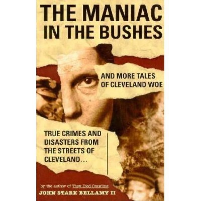 The Maniac in the Bushes - (Ohio) by  John Bellamy (Paperback)