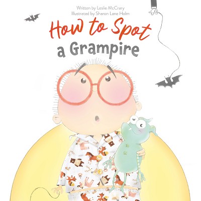How to Spot a Grampire - by  Leslie McCrary (Hardcover)