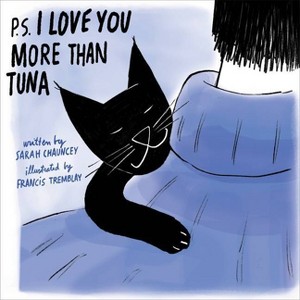 P.S. I Love You More Than Tuna - by  Sarah Chauncey (Hardcover) - 1 of 1