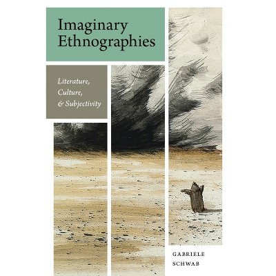 Imaginary Ethnographies - by  Gabriele Schwab (Paperback)