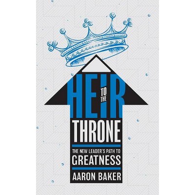 Heir to the Throne - (9781599327709) by  Aaron Baker (Hardcover)