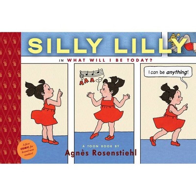 Silly Lilly in What Will I Be Today? - (Toon Books) by  Agnes Rosenstiehl (Hardcover)