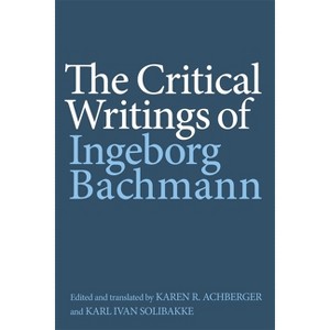 The Critical Writings of Ingeborg Bachmann - (Studies in German Literature Linguistics and Culture) (Paperback) - 1 of 1
