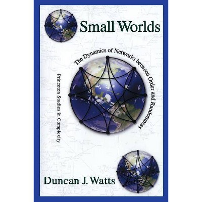 Small Worlds - (Princeton Studies in Complexity) by  Duncan J Watts (Paperback)